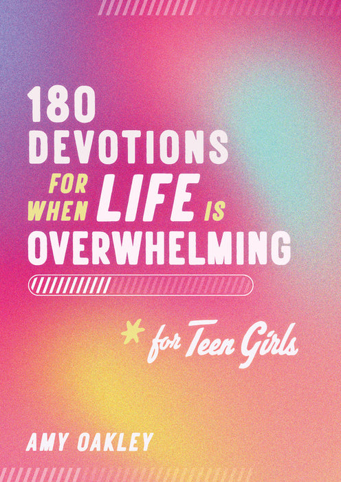 180 Devotions for When Life Is Overwhelming for Teen Girls - Amy Oakley