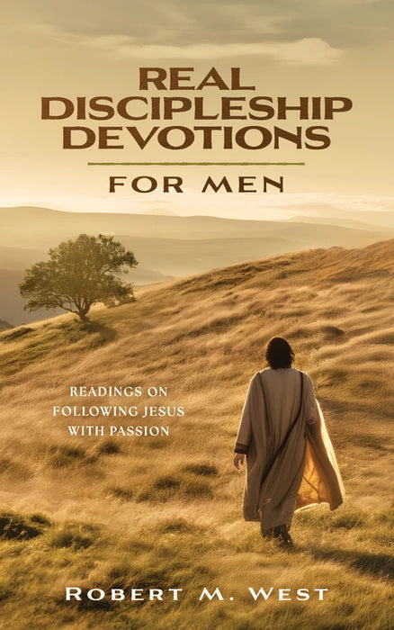 Real Discipleship Devotions for Men - Robert M. West