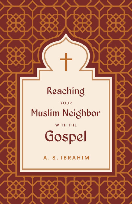 Reaching Your Muslim Neighbor with the Gospel - A S Ibrahim - Morning Star Christian Bookstores