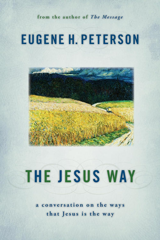 The Jesus Way: A Conversation on the Ways That Jesus Is the Way Paperback- PETERSON - Morning Star Christian Bookstores