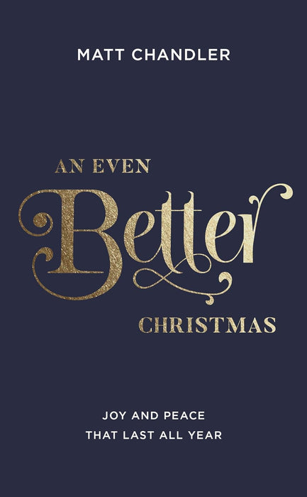 An Even Better Christmas - Matt Chandler - Morning Star Christian Bookstores