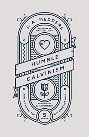 Humble Calvinism - J.A. Medders - Morning Star Christian Bookstores