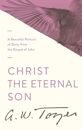 Christ the Eternal Son- Towzer - Morning Star Christian Bookstores