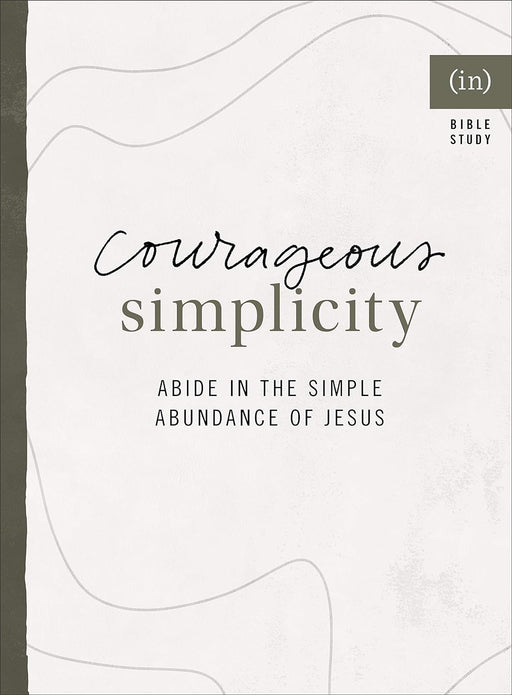 COURAGEOUS SIMPLICITY (IN)COURAGE BIBLE STUDY - Morning Star Christian Bookstores