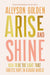 Arise And Shine by Allyson Golden - Morning Star Christian Bookstores