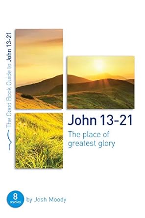 John 13-21 Good Book Guide, Josh Moody - Morning Star Christian Bookstores