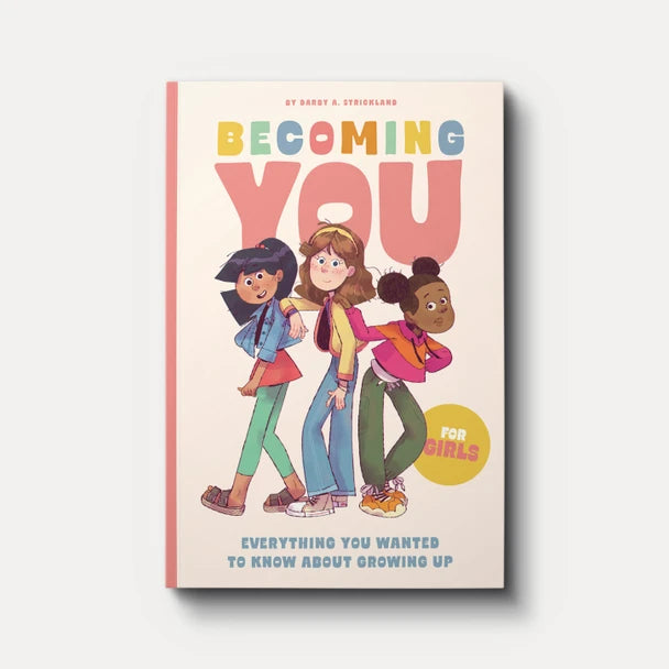 Becoming You for Girls: Everything You Wanted to Know About Growing Up! - Darby A. Strickland and CCEF