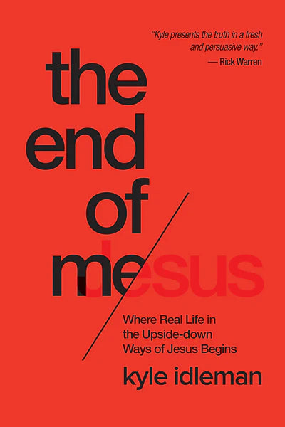 The End of Me - Kyle Idleman - Morning Star Christian Bookstores