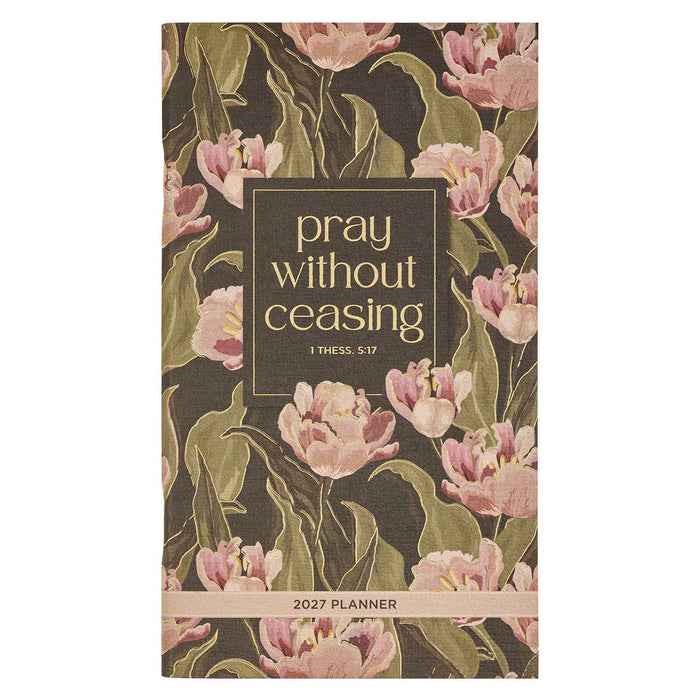 2027 Pray Without Ceasing Daily Planner - 1 Thessalonians 5:17