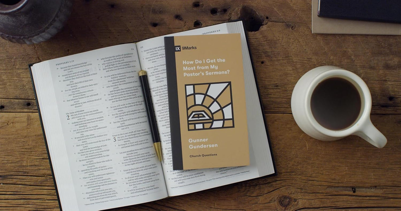 9Marks-How Do I Get the Most from My Pastor's Sermons? by Gunner Gunderson