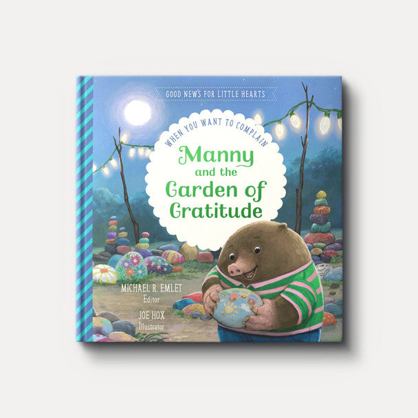 Manny & the Garden of Gratitude: When You Want to Complain (Good News for Little Hearts) - Michael R. Emlet