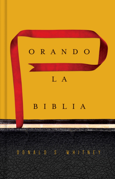 Orando La Biblia (Praying the Bible) - Donald Whitney