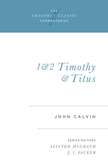 1 & 2 Timothy and Titus --Crossway Classics