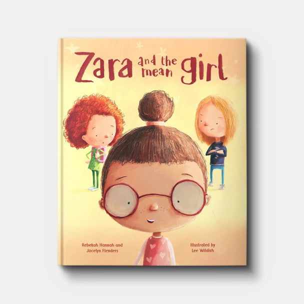 Zara and the Mean Girl: The Courage of Kindness - Rebekah Hannah and Jocelyn Flenders