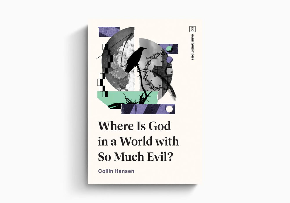 Where Is God in a World with So Much Evil? - Collin Hansen