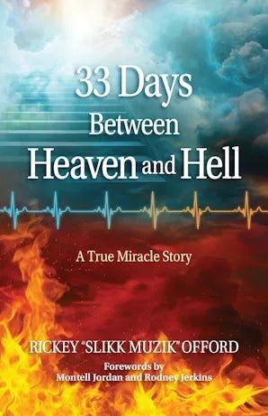 33 Days Between Heaven and Hell: A True Miracle Story - Rickey “Slikk Muzik” Offord