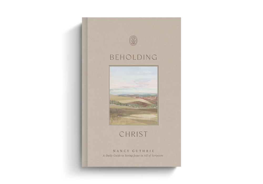 Beholding Christ: A Daily Guide to Seeing Jesus in All of Scripture - Nancy Guthrie