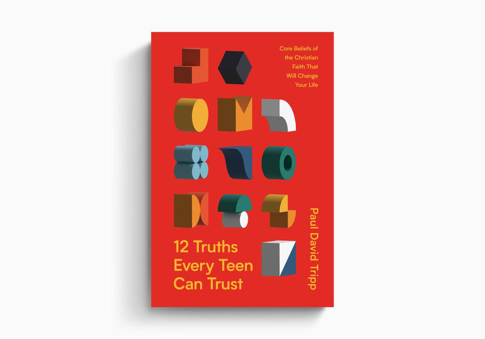 12 Truths Every Teen Can Trust: Core Beliefs of the Christian Faith That Will Change Your Life  By Paul David Tripp