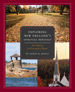 EXPLORING NEW ENGLAND'S SPIRITUAL HERITAGE - GARTH M ROSELL
