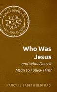 WHO WAS JESUS AND WHAT DOES IT MEAN TO FOLLOW HIM? - NANCY ELIZABETH BEDFORD