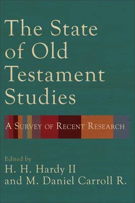 The State of Old Testament Studies - H. H. Hardy II, and M. Daniel Carroll R., eds. - Morning Star Christian Bookstores