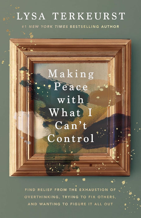 Making Peace with What I Can’t Control by Lysa Terkeurst (Hardcover)