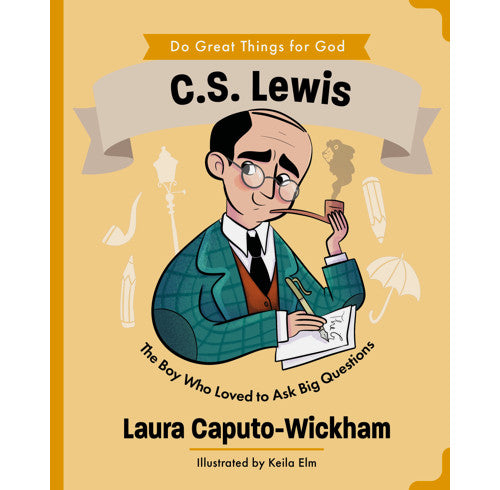C.S. Lewis: The Boy Who Loved to Ask Big Questions - Laura Caputo-Wickham
