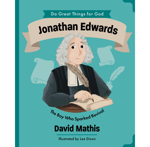 Jonathan Edwards: The Boy Who Sparked Revival - David Mathis