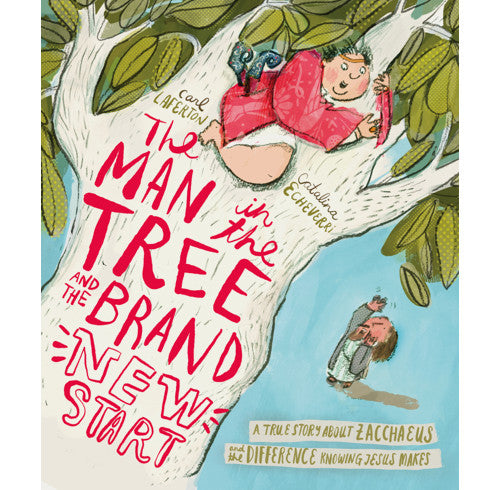 The Man in the Tree and the Brand New Start - Carl Laferton