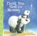 Thank You God for Mommy by Amy Parker