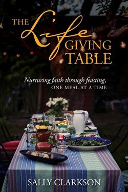 The Lifegiving Table by Sally Clarkson