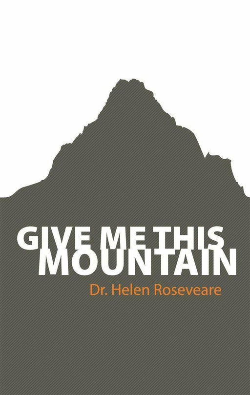 Give Me This Mountain by Dr. Helen Roseveare