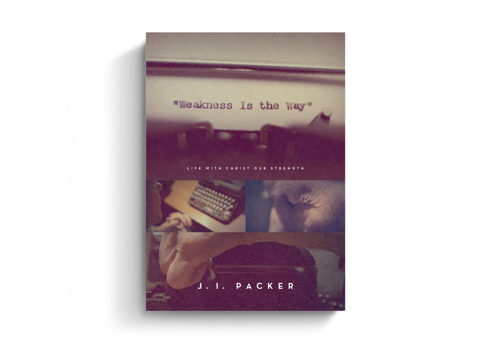 Weakness is the Way by J. I. Packer