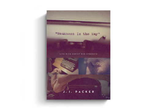 Weakness is the Way by J. I. Packer