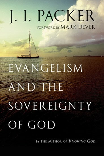 Evangelism and the Sovereignty of God by J I Packer