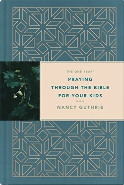 The One Year Praying through the Bible for Your Kids by Nancy Guthrie