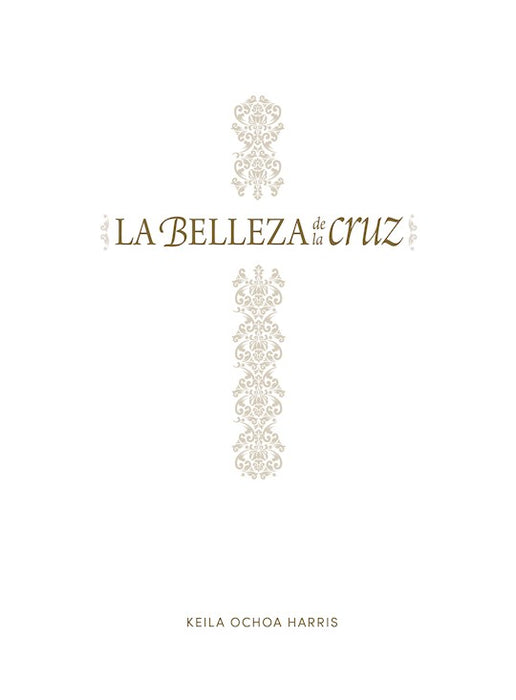 La Belleza de la Cruz by Keila Ochoa Harris