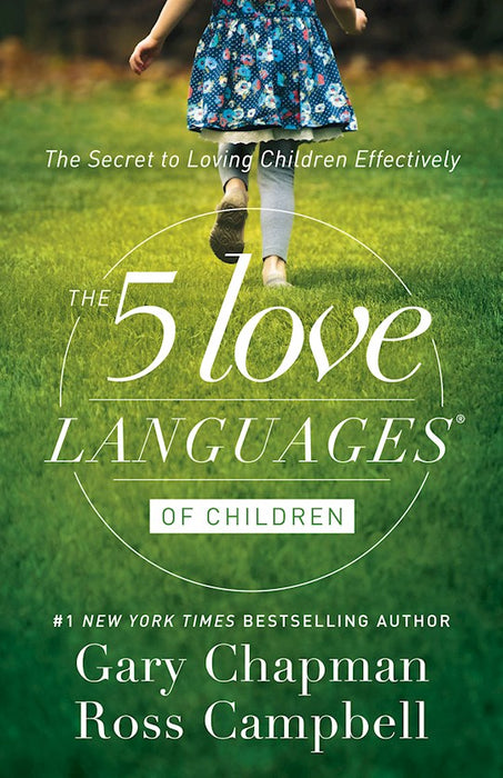 The 5 Love Languages of Children by Gary Chapman & Ross Campbell
