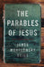 The Parables of Jesus by James Montgomery Boice