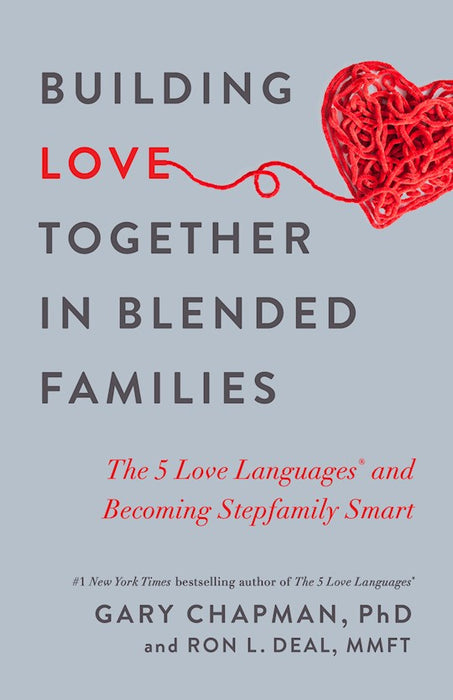 Building Love Together in Blended Families by Gary Chapman and Ron L Deal