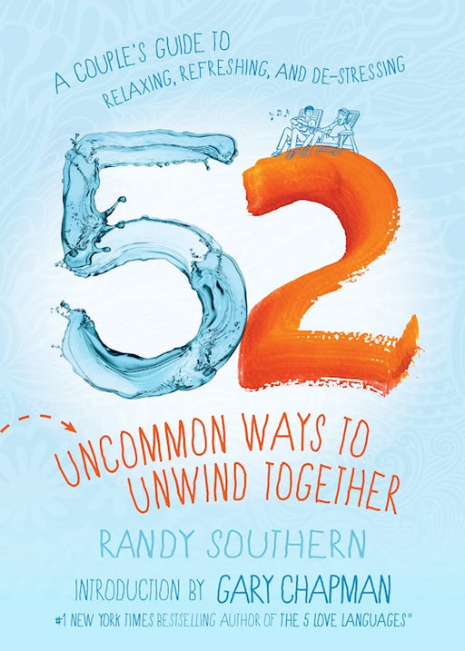 52 Uncommon Ways to Unwind Together by Randy Southern