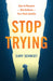 Stop Trying by Cary Schmidt
