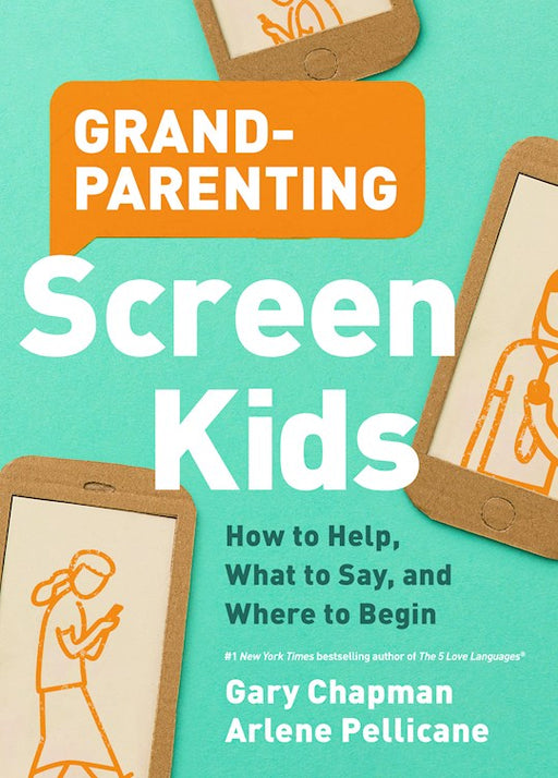 Grandparenting Screen Kids by Gary Chapman & Arlene Pellicane