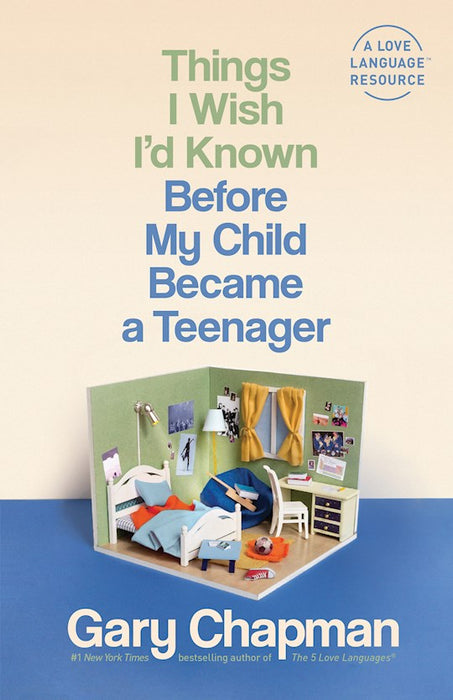 Things I Wish I'd Known Before My Child Became a Teenager by Gary Chapman
