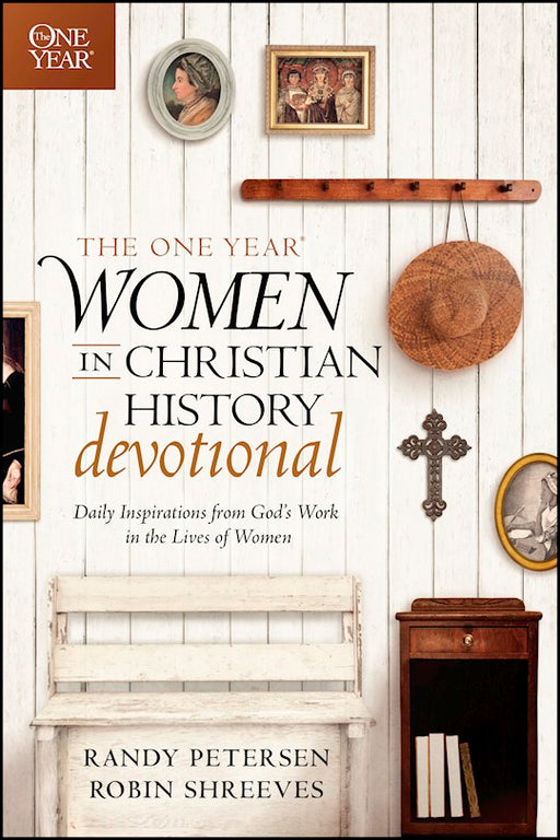 The One Year Women in Christian History Devotional by Randy Petersen & Robin Shreeves
