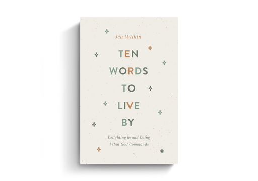 Ten Words to Live By by Jen Wilkin