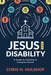 Jesus and Disability by Chris H. Hulshof