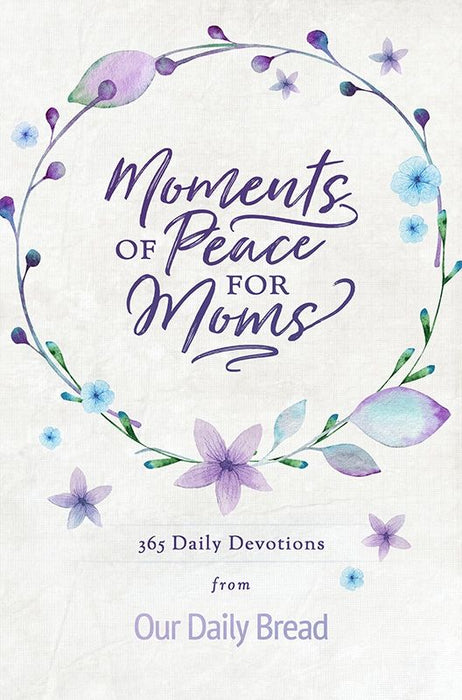 Moments of Peace for Moms by Our Daily Bread