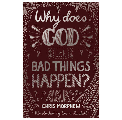 Why Does God Let Bad Things Happen? by Chris Morphew