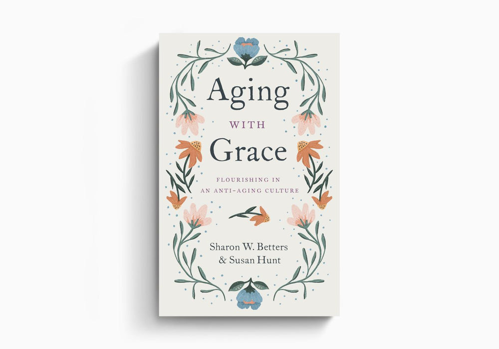 Aging with Grace by Sharon Betters and Susan Hunt